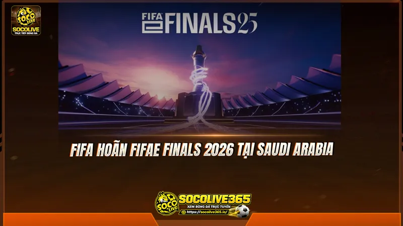 FIFA hoãn FIFAe Finals 2026 tại Saudi Arabia