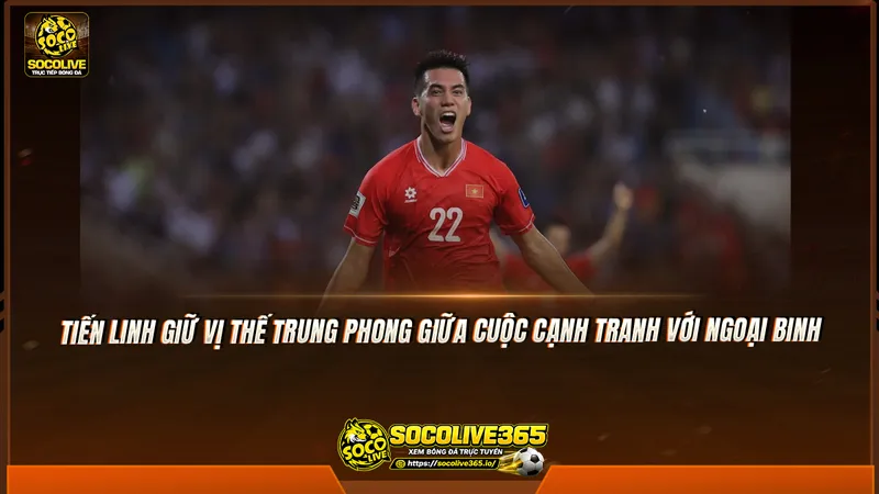 Tiến Linh giữ vị thế trung phong giữa cuộc cạnh tranh với ngoại binh